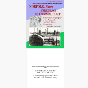 Norfolk, Virginia, From Park Place to Colonial Place: A History-Geography (eBook 11, Encyclopedia of Norfolk) (53 pp.)