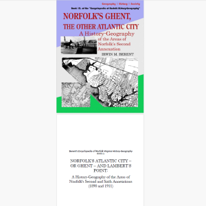 Norfolk, Virginia's Atlantic City — or Ghent — and Lambert's Point: A History-Geography (eBook 12, Encyclopedia of Norfolk) (110 pp.)