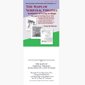The Maps of Norfolk, Virginia: Evolution of A City (eBook 2, Encyclopedia of Norfolk) (283 pp.)