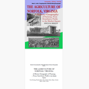 The Agriculture of Norfolk, Virginia: A History-Geography (eBook 5, Encyclopedia of Norfolk) (257 pp.)