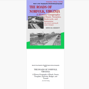 The Roads and Bridges of Norfolk, Virginia: A History-Geography (eBook 7, Encyclopedia of Norfolk) (197 pp.)