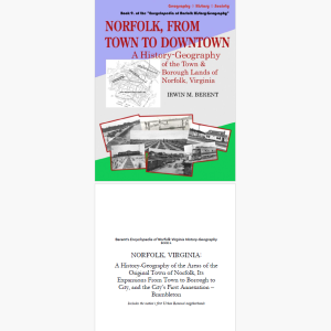 Norfolk, Virginia, From Town to Downtown: A History-Geography (eBook 9, Encyclopedia of Norfolk) (113 pp.)