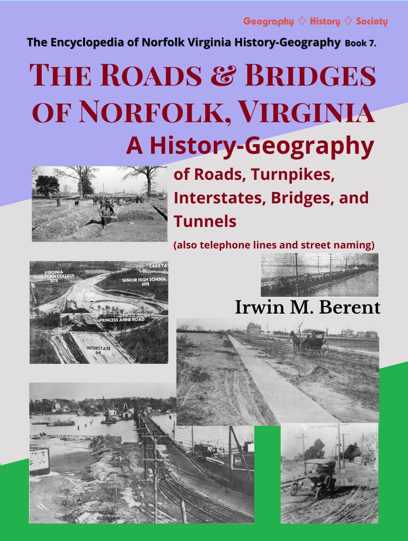 The Roads and Bridges of Norfolk, Virginia: A History-Geography (Book 7, Encyclopedia of Norfolk) (197 pp.)