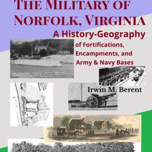 The Military of Norfolk, Virginia: A History-Geography (Book 6, Encyclopedia of Norfolk) (188 pp.)