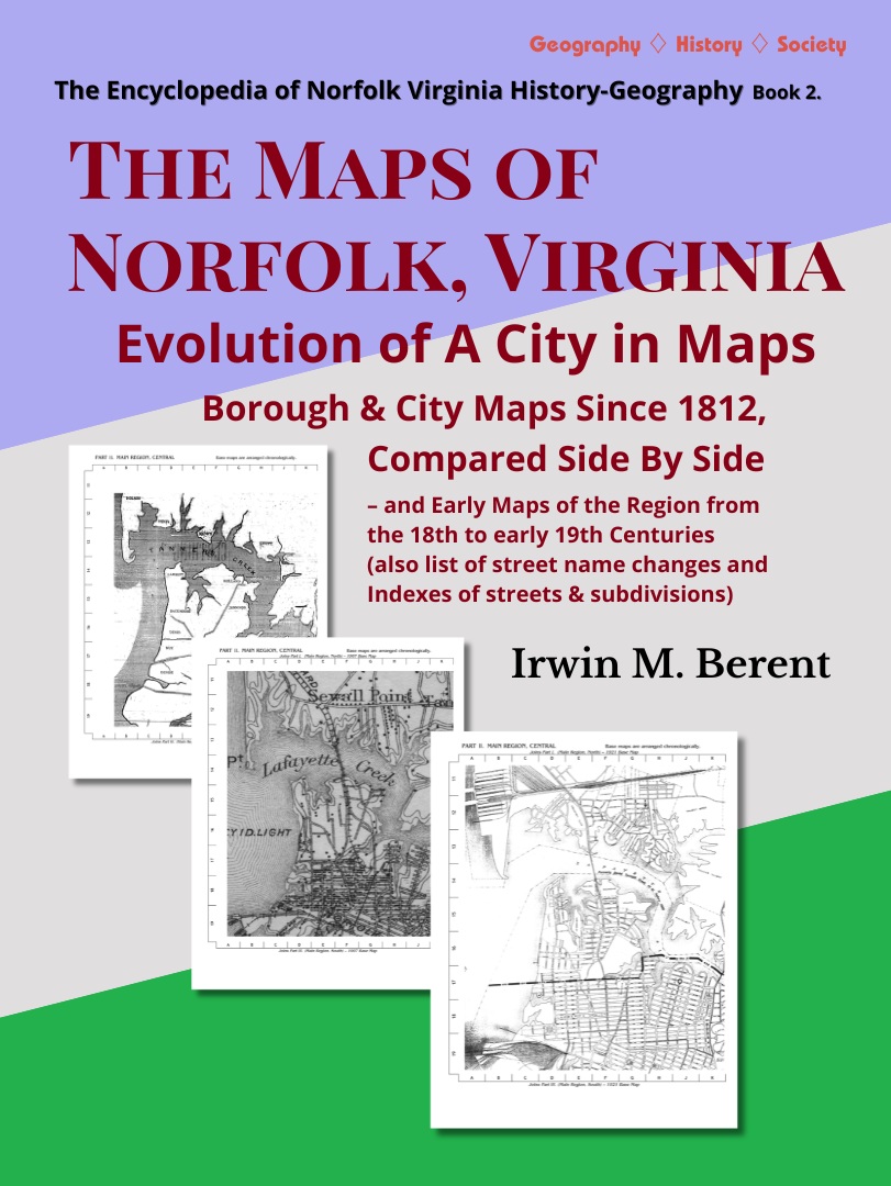 The Maps of Norfolk, Virginia: Evolution of A City (Book 2, Encyclopedia of Norfolk) (283 pp.)